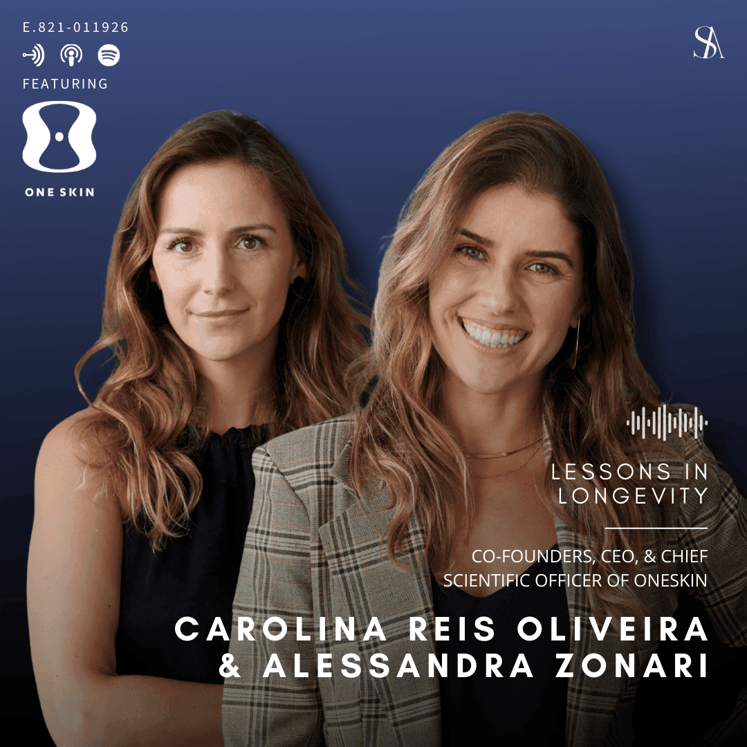 Lessons in Longevity: The Science Behind OneSkin with Co-Founders Carolina Reis Oliveira and Alessandra Zonari - E.821